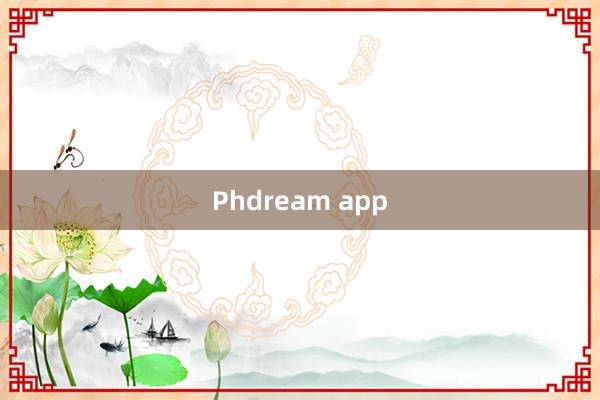 Phdream app