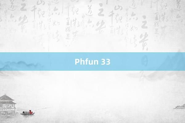 Phfun 33