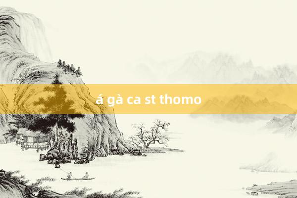 á gà ca st thomo