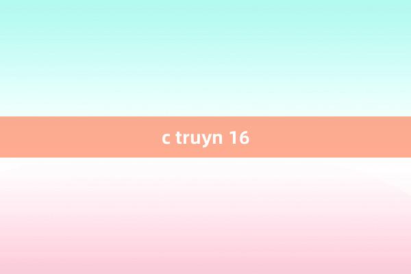 c truyn 16