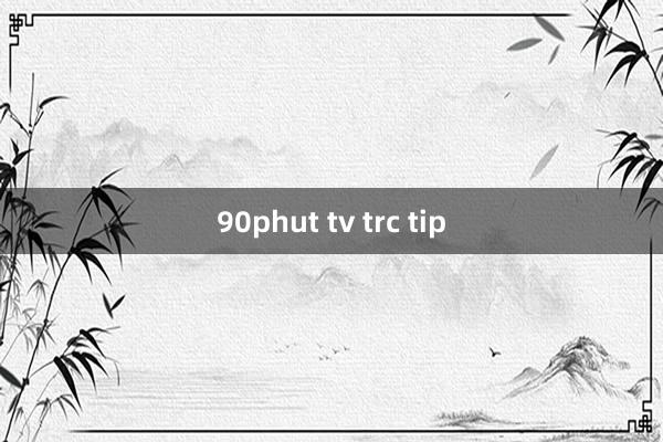 90phut tv trc tip