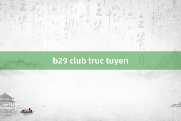 b29 club truc tuyen