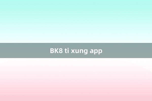 BK8 ti xung app