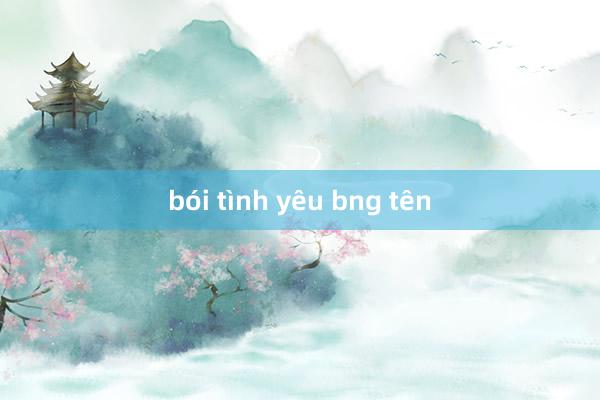 bói tình yêu bng tên