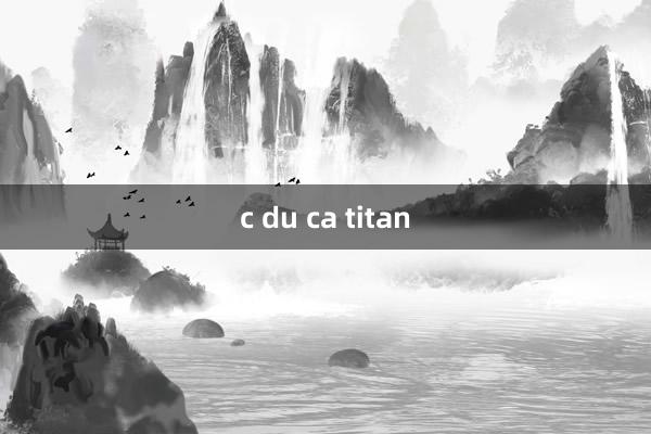 c du ca titan