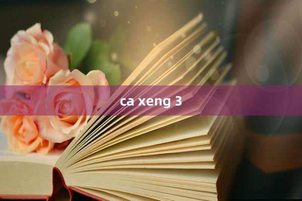 ca xeng 3