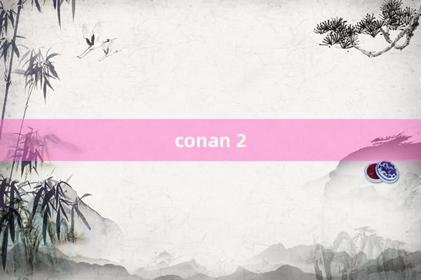 conan 2