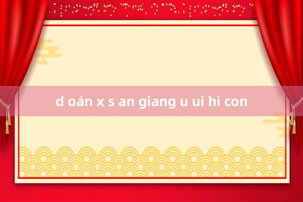 d oán x s an giang u ui hi con