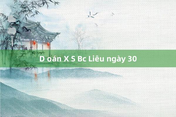 D oán X S Bc Liêu ngày 30