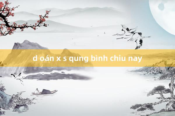 d oán x s qung bình chiu nay