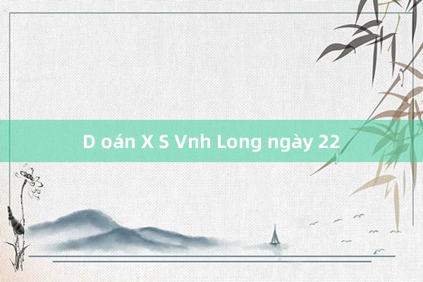 D oán X S Vnh Long ngày 22