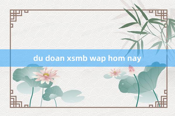 du doan xsmb wap hom nay