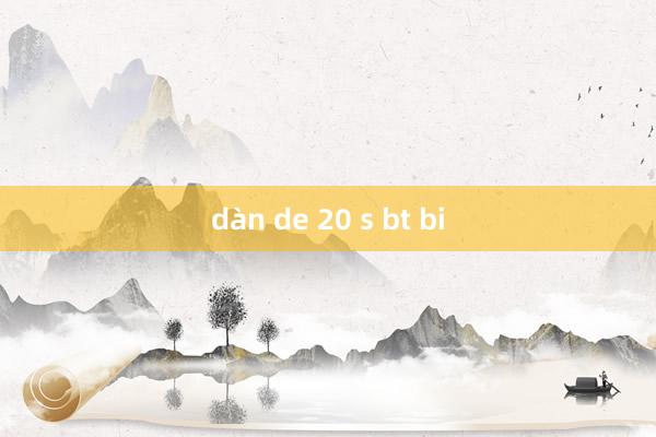 dàn de 20 s bt bi