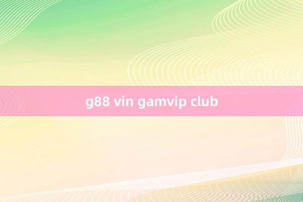 g88 vin gamvip club