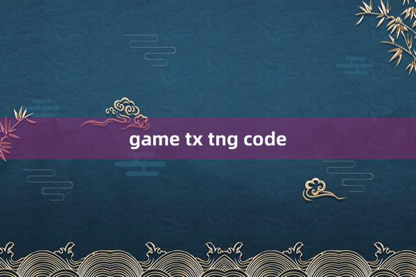 game tx tng code