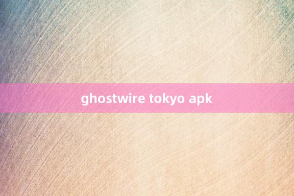 ghostwire tokyo apk