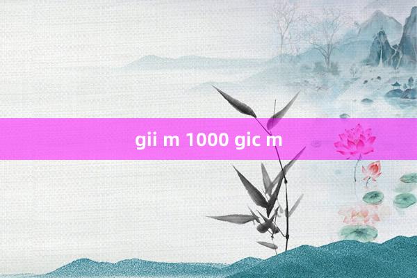 gii m 1000 gic m