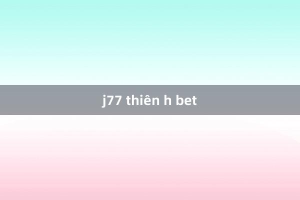 j77 thiên h bet