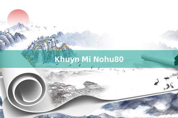 Khuyn Mi Nohu80