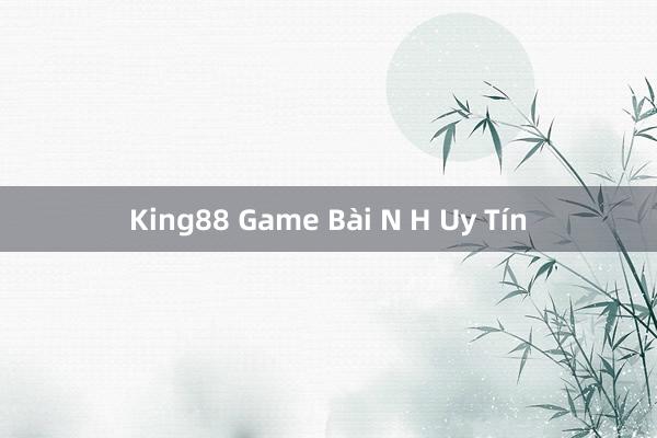 King88 Game Bài N H Uy Tín