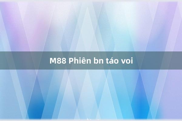 M88 Phiên bn táo voi