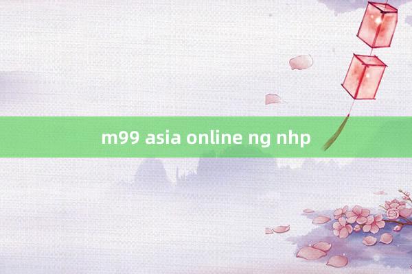 m99 asia online ng nhp