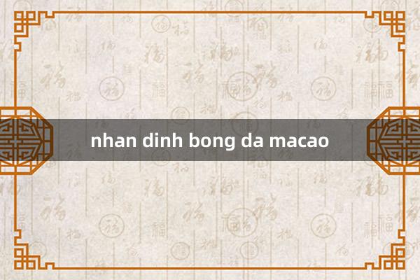 nhan dinh bong da macao