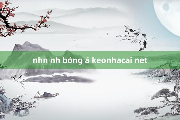 nhn nh bóng á keonhacai net