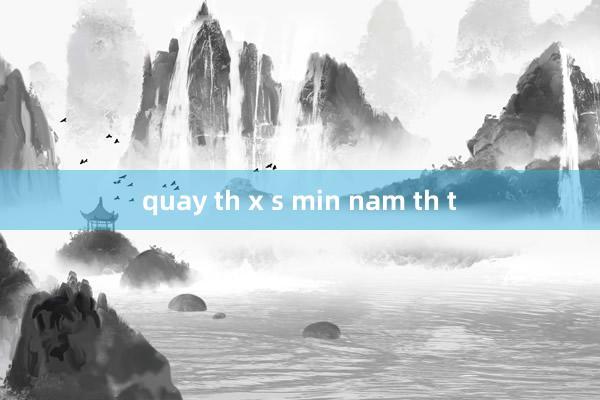 quay th x s min nam th t