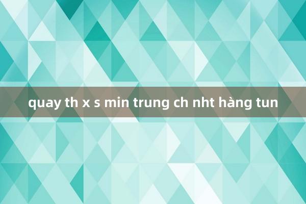 quay th x s min trung ch nht hàng tun