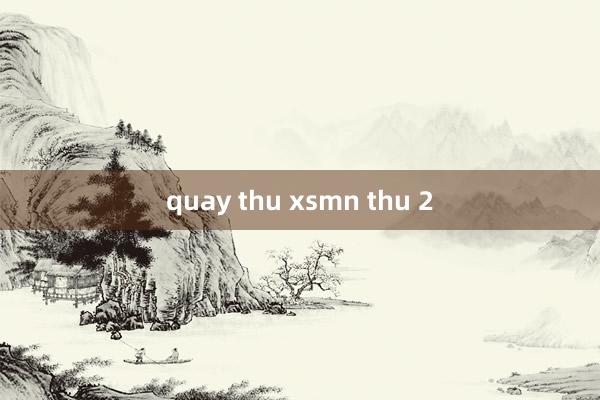 quay thu xsmn thu 2