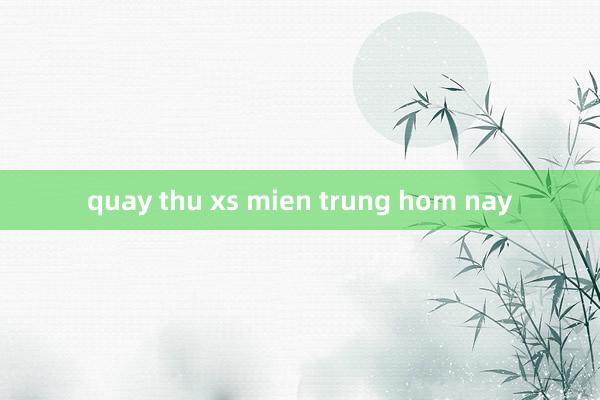 quay thu xs mien trung hom nay