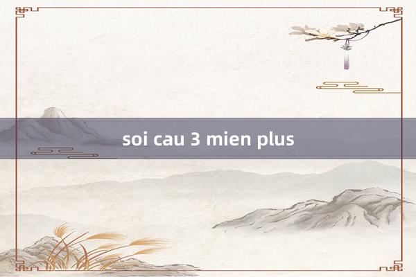 soi cau 3 mien plus