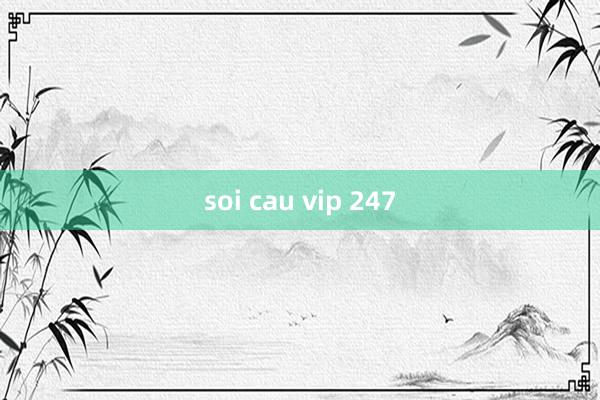 soi cau vip 247