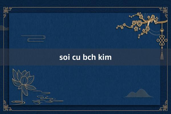 soi cu bch kim