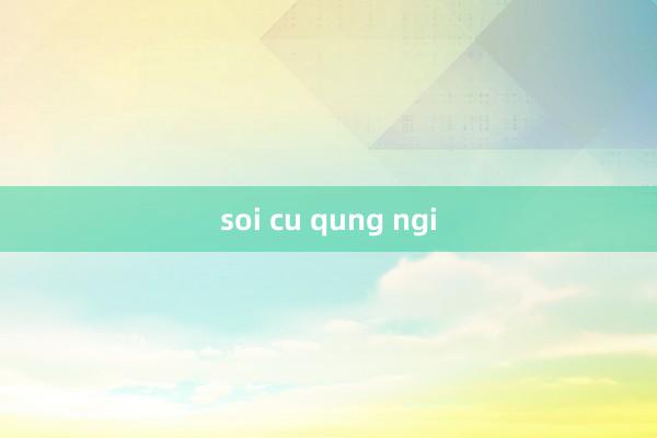 soi cu qung ngi