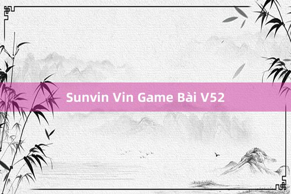 Sunvin Vin Game Bài V52