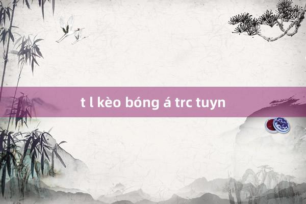 t l kèo bóng á trc tuyn