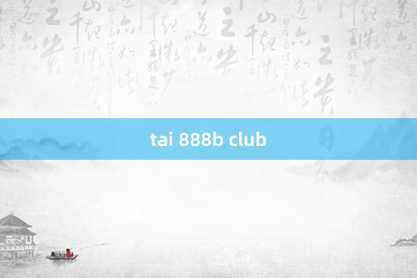 tai 888b club