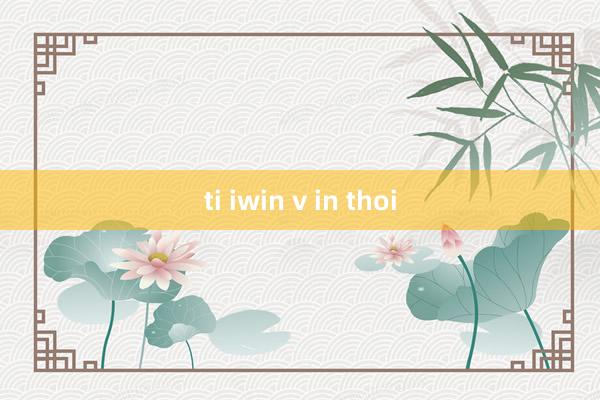 ti iwin v in thoi