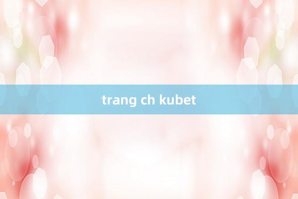 trang ch kubet