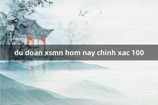 du doan xsmn hom nay chinh xac 100