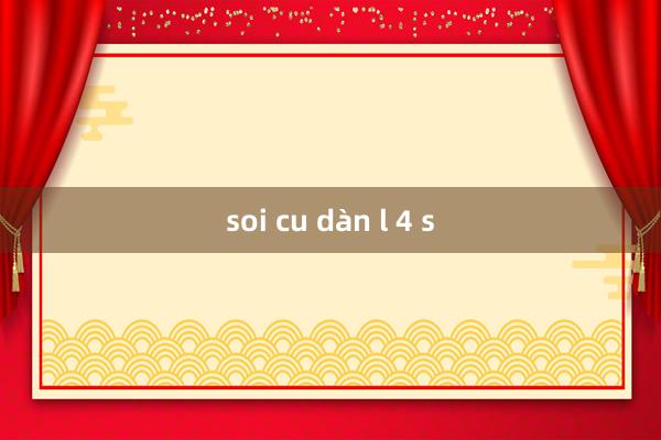 soi cu dàn l 4 s