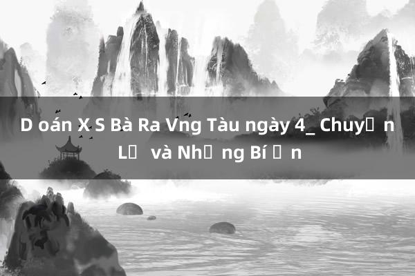 D oán X S Bà Ra Vng Tàu ngày 4_ Chuyện Lạ và Những Bí Ẩn