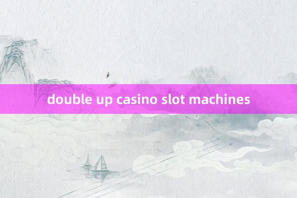 double up casino slot machines