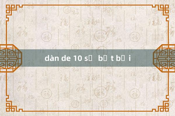 dàn de 10 số bất bại