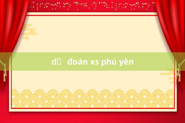 dự đoán xs phú yên