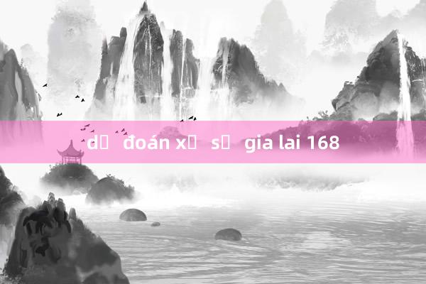 dự đoán xổ số gia lai 168