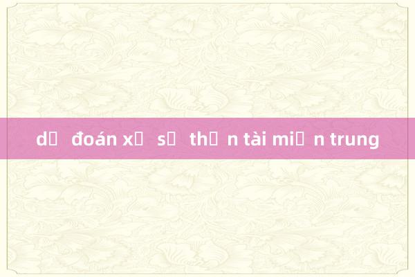 dự đoán xổ số thần tài miền trung