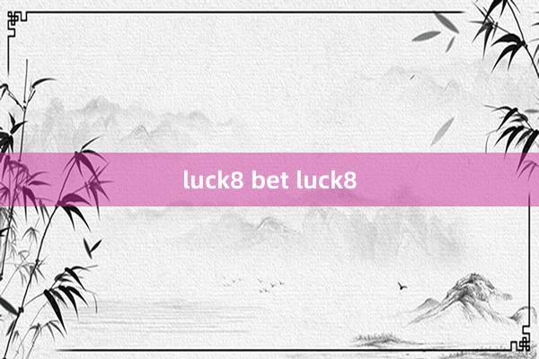 luck8 bet luck8